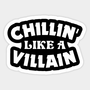 Chillin' like a villain Sticker